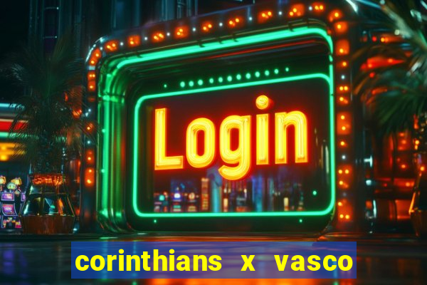 corinthians x vasco da gama ao vivo futemax